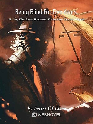 Being Blind For Five Years, All My Disciples Became Forbidden Curse Mages audio latest full