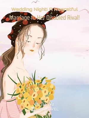 Wedding Night! A Regretful Marriage to Her Disabled Rival! audio latest full
