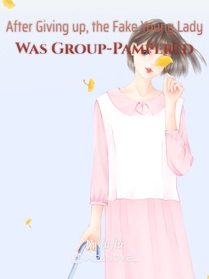 After Giving up, the Fake Young Lady Was Group-Pampered audio latest full