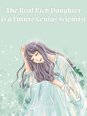 The Real Rich Daughter is a Future Genius Scientist audio latest full