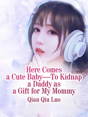 Here Comes a Cute Baby—To Kidnap a Daddy as a Gift for My Mommy audio latest full