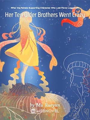 After the Female Supporting Character Who Lost Favor Logged off, Her Ten Older Brothers Went Crazy audio latest full